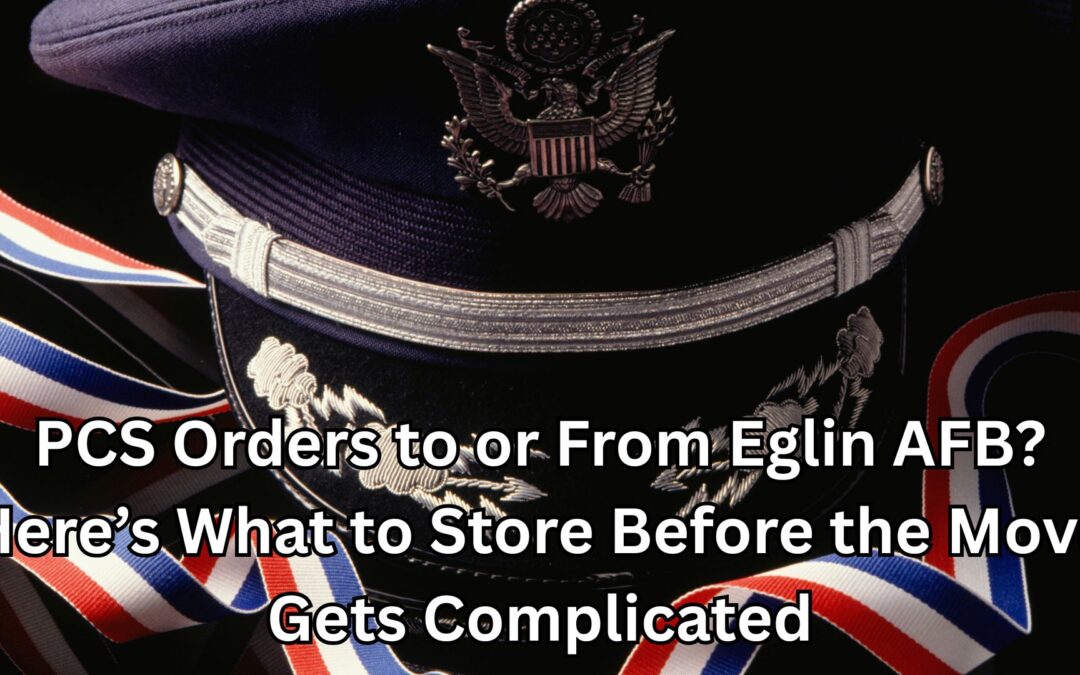 PCS Orders to or From Eglin AFB? Here’s What to Store Before the Move Gets Complicated